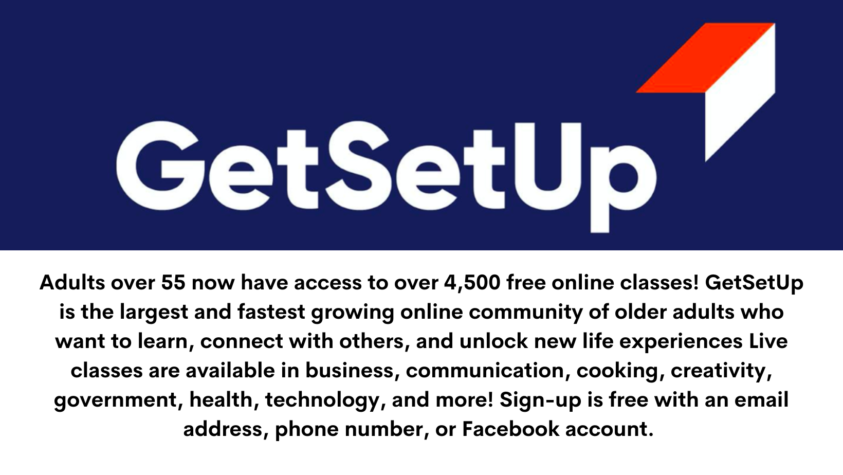 Adults over 55 now have access to over 4,500 free online classes! GetSetUp is the largest and fastest growing online community of older adults who want to learn, connect with others, and unlock new life experiences L.png